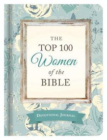 The Top 100 Women of the Bible Devotional Journal The Top 100 Women of the Bible Devotional Journal