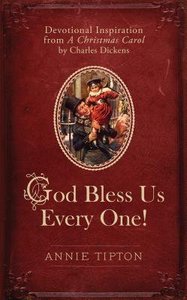 A God Bless Us Every One! Devotional Inspirational From Christmas Carol A God Bless Us Every One! Devotional Inspirational From Christmas Carol