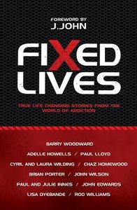 Fixed Lives: True Life Changing Stories From the World of Addiction Fixed Lives: True Life Changing Stories From the World of Addiction