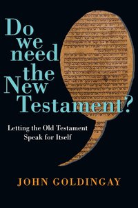 Do We Need the New Testament?: Letting the Old Testament Speak For Itself Do We Need the New Testament?: Letting the Old Testament Speak For Itself