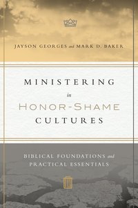 Ministering in Honor-Shame Cultures Ministering in Honor-Shame Cultures