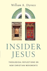 Insider Jesus: Theological Reflections on New Christian Movements Insider Jesus: Theological Reflections on New Christian Movements