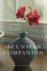 The Unseen Companion: God With the Single Mother The Unseen Companion: God With the Single Mother