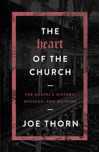 The Heart of the Church: The Gospels History, Message, and Meaning The Heart of the Church: The Gospels History, Message, and Meaning