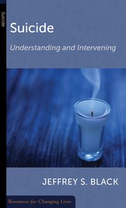 Suicide: Understanding and Intervening (Resources For Changing Lives Series) Suicide: Understanding and Intervening (Resources For Changing Lives Series)