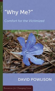 "Why Me?" Comfort For the Victimized (Resources For Changing Lives Series) "Why Me?" Comfort For the Victimized (Resources For Changing Lives Series)
