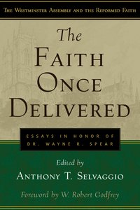 The Faith Once Delivered (Westminster Assembly And The Reformed Faith Series) The Faith Once Delivered (Westminster Assembly And The Reformed Faith Series)