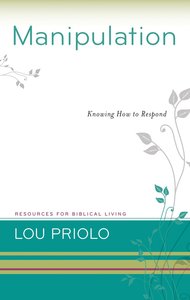 Manipulation - Knowing How to Respond (Resources For Biblical Living Series) Manipulation - Knowing How to Respond (Resources For Biblical Living Series)