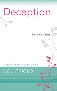 Deception - Letting Go of Lying (Resources For Biblical Living Series) Deception - Letting Go of Lying (Resources For Biblical Living Series)