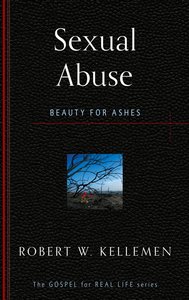 Sexual Abuse: Beauty For Ashes (Gospel For Real Life Counseling Booklets Series) Sexual Abuse: Beauty For Ashes (Gospel For Real Life Counseling Booklets Series)