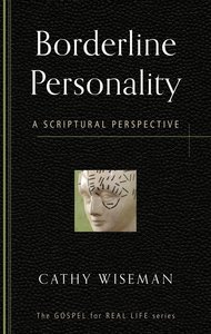 Borderline Personality: A Scriptural Perspective (Gospel For Real Life Counseling Booklets Series) Borderline Personality: A Scriptural Perspective (Gospel For Real Life Counseling Booklets Series)