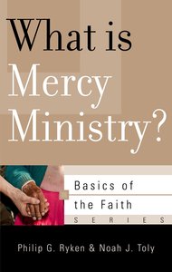 What is Mercy Ministry? (Basics Of The Faith Series (Formerly Reformed Borf)) What is Mercy Ministry? (Basics Of The Faith Series (Formerly Reformed Borf))