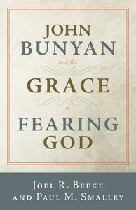 John Bunyan and the Grace of Fearing God John Bunyan and the Grace of Fearing God