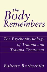 Body Remembers: Psychophysiology of Trauma and Trauma Treatment Body Remembers: Psychophysiology of Trauma and Trauma Treatment