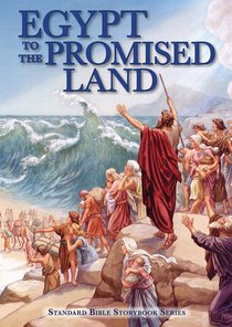 Egypt to the Promised Land (Standard Bible Storybook Series) Egypt to the Promised Land (Standard Bible Storybook Series)