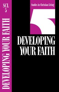 Developing Your Faith (Studies in Christian Living) (#05 in Studies In Christian Living Series) Developing Your Faith (Studies in Christian Living) (#05 in Studies In Christian Living Series)
