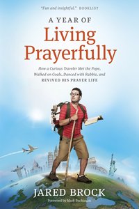 A Year of Living Prayerfully A Year of Living Prayerfully