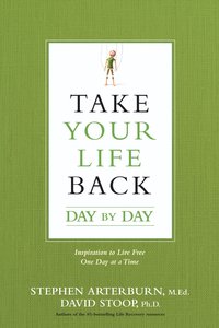 Take Your Life Back Day By Day: Inspiration to Live Free One Day At a Time Take Your Life Back Day By Day: Inspiration to Live Free One Day At a Time