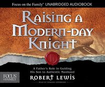 Raising a Modern-Day Knight: A Fathers Role in Guiding His Son to Authentic Manhood (Unabridged, 5 Cds) Raising a Modern-Day Knight: A Fathers Role in Guiding His Son to Authentic Manhood (Unabridged, 5 Cds)