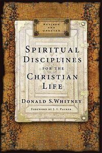 Spiritual Disciplines For the Christian Life Spiritual Disciplines For the Christian Life