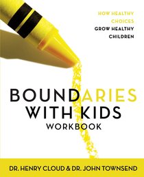 Boundaries With Kids: When to Say Yes, When to Say No to Help Your Children Gain Control of Their Lives (Workbook) Boundaries With Kids: When to Say Yes, When to Say No to Help Your Children Gain Control of Their Lives (Workbook)