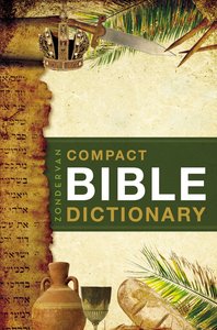 Zondervans Compact Bible Dictionary Zondervans Compact Bible Dictionary