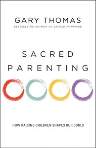 Sacred Parenting: How Raising Children Shapes Our Souls Sacred Parenting: How Raising Children Shapes Our Souls