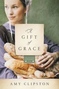A Gift of Grace (#01 in Kauffman Amish Bakery Series) A Gift of Grace (#01 in Kauffman Amish Bakery Series)