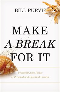 Make a Break For It: Unleashing the Power of Personal and Spiritual Growth Make a Break For It: Unleashing the Power of Personal and Spiritual Growth