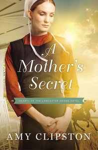 A Mothers Secret (#02 in Hearts Of The Lancaster Grand Hotel Series) A Mothers Secret (#02 in Hearts Of The Lancaster Grand Hotel Series)