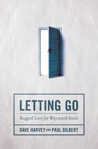 Letting Go: Rugged Love For Wayward Souls Letting Go: Rugged Love For Wayward Souls