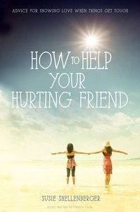 How to Help Your Hurting Friend How to Help Your Hurting Friend
