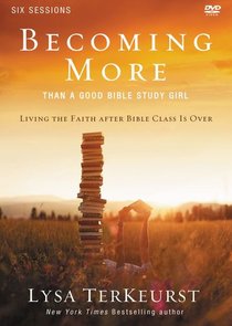 Becoming More Than a Good Bible Study Girl (Participants Guide With Dvd) Becoming More Than a Good Bible Study Girl (Participants Guide With Dvd)