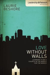 Love Without Walls (Leadership Network Innovation Series) Love Without Walls (Leadership Network Innovation Series)