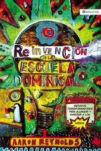 La Fabulosa Reinvencion De La Escuela Dominical (Fabulous Reinvention Of Sunday School) La Fabulosa Reinvencion De La Escuela Dominical (Fabulous Reinvention Of Sunday School)