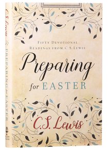 Preparing For Easter: Fifty Devotional Readings From Cs Lewis Preparing For Easter: Fifty Devotional Readings From Cs Lewis