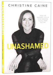 Unashamed: Drop the Baggage, Pick Up Your Freedom, Fulfill Your Destiny Unashamed: Drop the Baggage, Pick Up Your Freedom, Fulfill Your Destiny