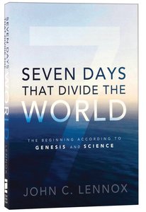 Seven Days That Divide the World: The Beginning According to Genesis Seven Days That Divide the World: The Beginning According to Genesis