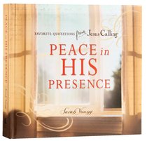 Peace in His Presence: Favorite Quotations From Jesus Calling Peace in His Presence: Favorite Quotations From Jesus Calling