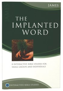 The Implanted Word (James) (Interactive Bible Study Series) The Implanted Word (James) (Interactive Bible Study Series)