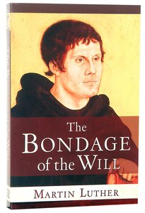 The Bondage of the Will The Bondage of the Will
