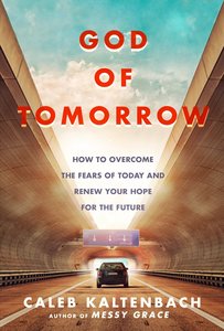 God of Tomorrow: How to Overcome the Fears of Today and Renew Your Hope For the Future God of Tomorrow: How to Overcome the Fears of Today and Renew Your Hope For the Future