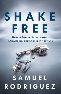 Shake Free: How to Deal With the Storms, Shipwrecks, and Snakes in Your Life Shake Free: How to Deal With the Storms, Shipwrecks, and Snakes in Your Life