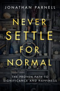 Never Settle For Normal: The Proven Path to Significance and Happiness Never Settle For Normal: The Proven Path to Significance and Happiness