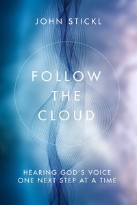 Follow the Cloud: Hearing Gods Voice One Next Step At a Time Follow the Cloud: Hearing Gods Voice One Next Step At a Time