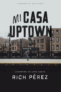 Mi Casa Uptown: Learning to Love Again Mi Casa Uptown: Learning to Love Again