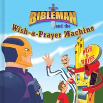 Bibleman and the Wish-A-Prayer Machine Bibleman and the Wish-A-Prayer Machine