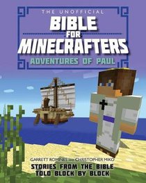 The Unofficial Bible For Minecrafters: Adventures of Paul The Unofficial Bible For Minecrafters: Adventures of Paul