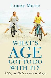 Whats Age Got to Do With It?: Preparing For a Great Old Age Whats Age Got to Do With It?: Preparing For a Great Old Age