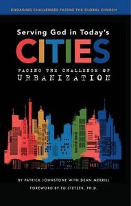 Serving God in Todays Cities: Facing the Challenges of Urbanization Serving God in Todays Cities: Facing the Challenges of Urbanization